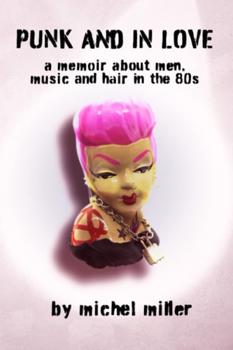 Punk And In Love A Memoir About Men, Music And Hair In The 80s