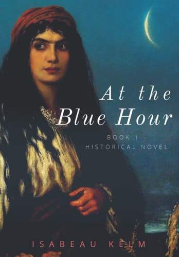 At the Blue Hour - Historical Novel Book 1