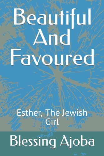 Beautiful And Favoured Esther, The Jewish Girl