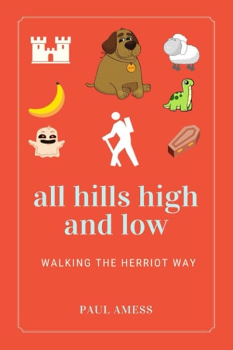 All Hills High and Low Walking the Herriot Way