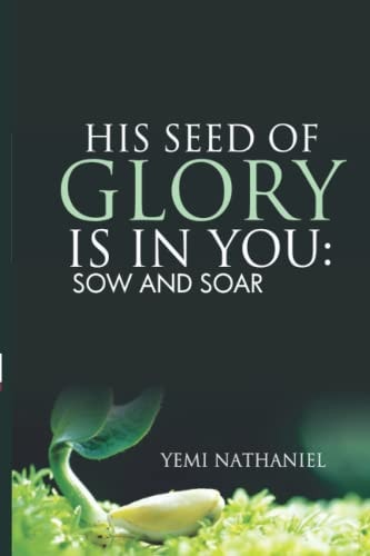 His Seed of Glory is in You. Sow and Soar