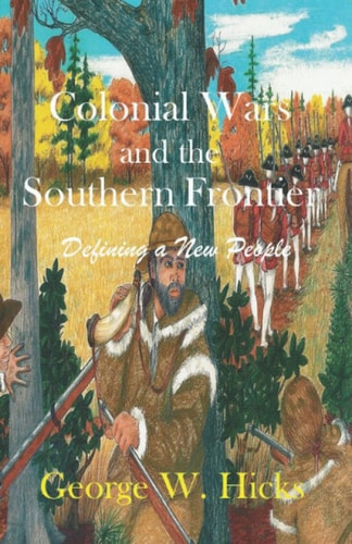 Colonial Wars and the Southern Frontier Defining a New People