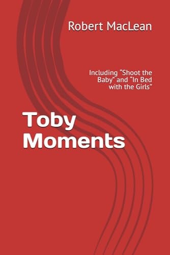 Toby Moments Including "Shoot the Baby" and "In Bed with the Girls"