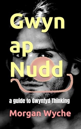 Gwyn Ap Nudd A Guide to Gwynfyd Thinking
