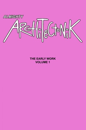Almighty Architectonik The Early Work Volume 1
