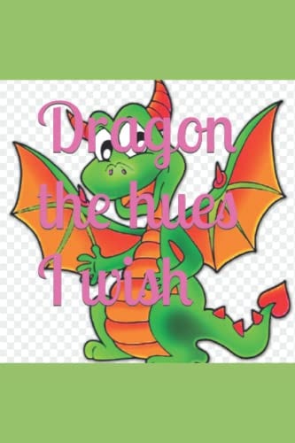 Dragon the Hues I Wish