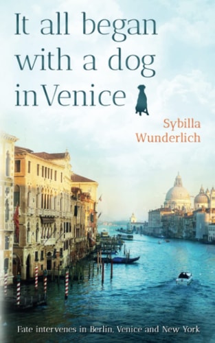 It All Began with a Dog in Venice Fate Intervenes in Berlin, Venice an New York