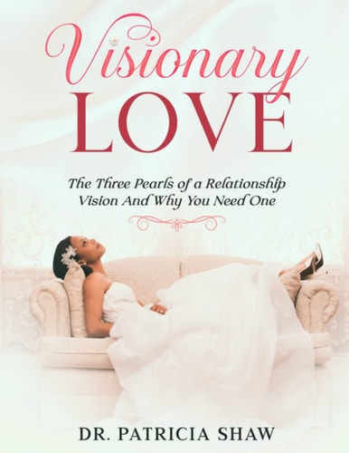 Visionary Love The Three Pearls of a Relationship Vision And Why You Need One