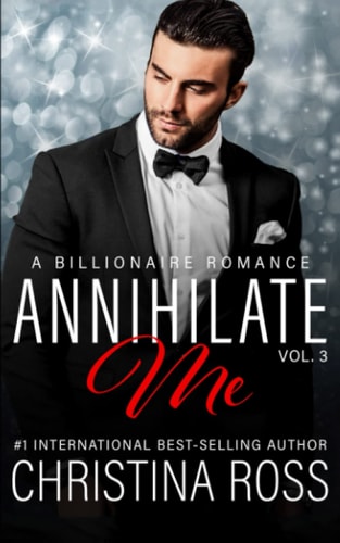 Annihilate Me (Vol. 3) A Billionaire Romance Series