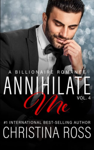 Annihilate Me (Vol. 4) A Billionaire Romance Series
