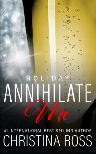 Annihilate Me Holiday Edition: A Billionaire Romance Series