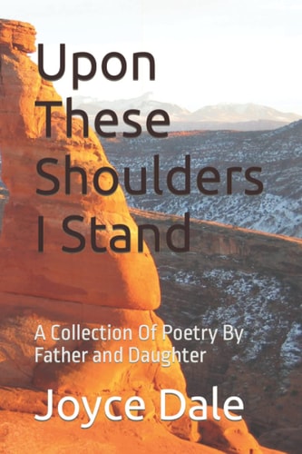 Upon These Shoulders I Stand A Collection Of Poetry By Father and Daughter