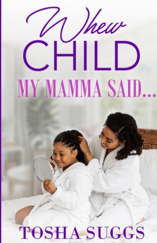 Whew Chile...My Mama Said...