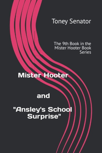 Mister Hooter and Ansley's School Surprise The 9th Book in the Mister Hooter Book Series