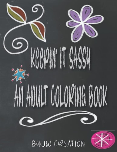 Keepin' It Sassy An Adult Coloring Book