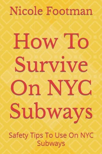How To Survive On NYC Subways Safety Tips To Use On NYC Subways