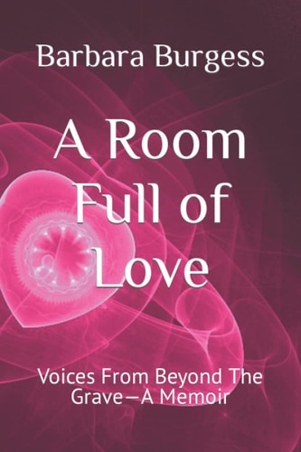 A Room Full of Love Voices From Beyond The Grave-A Memoir