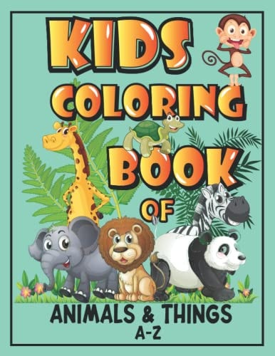 Kids Coloring Book of Animals & Things A-Z My Big Fun Coloring Book for Toddlers and Preschoolers to Learn Animals and Things A-z