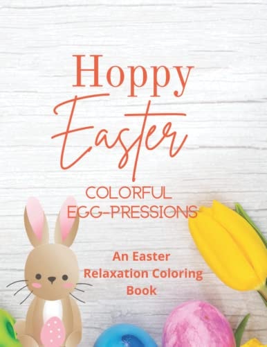 Hoppy Easter Colorful Egg-pressions An Easter Relaxation Coloring Book