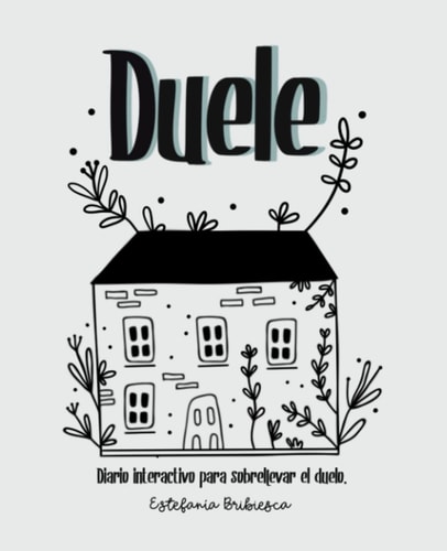 Duele Diario Interactivo Para Sobrellevar El Duelo. (Adultos)