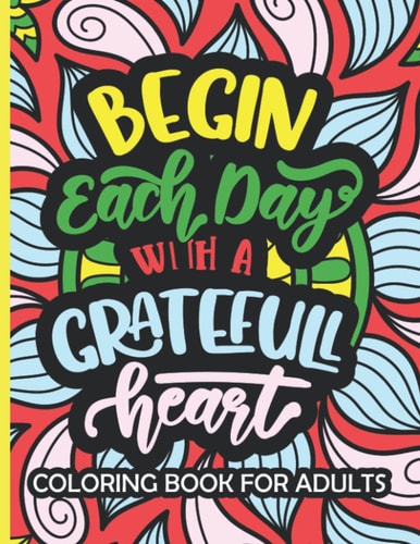 Begin Each Day With a Grateful Heart Inspirational/Motivational Coloring Book 8.5x11 50 Designs