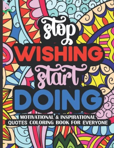 Stop Wishing Start Doing Inspirational/Motivational Coloring Book For Everyone 8.5x11 50 Beautiful Designs