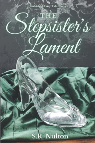 The Stepsister's Lament A Retelling of Cinderella