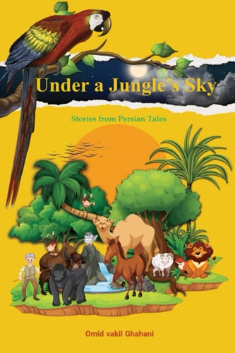 Under a Jungle's Sky Stories from Persian Tales