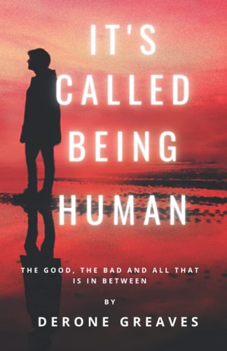 It's Called Being Human The Good, the Bad and All that is in Between