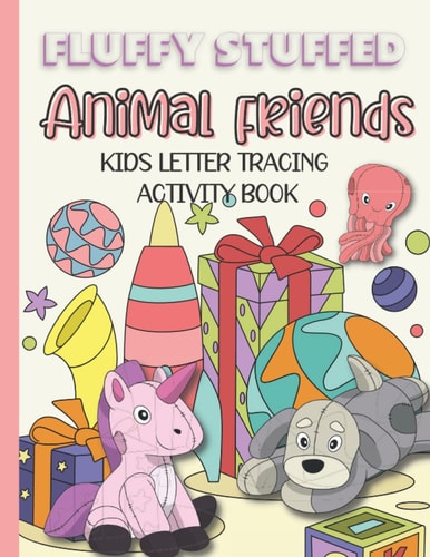Fluffy Stuffed Animal Friends Kids Letter Tracing And Coloring Activity Book ABC Handwriting Practice For Kids Pre-K and Kindergarten