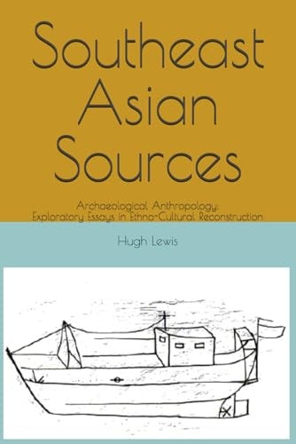 Southeast Asian Sources Archaeological Anthropology: Exploratory Essays in Ethno-Cultural Reconstruction