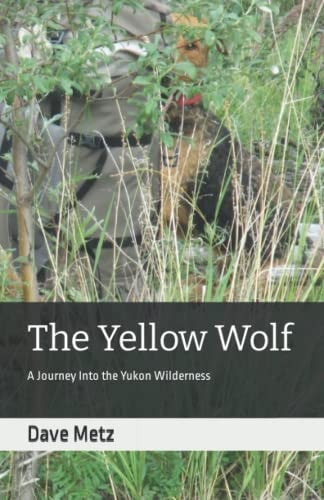 The Yellow Wolf A Journey Into the Yukon Wilderness