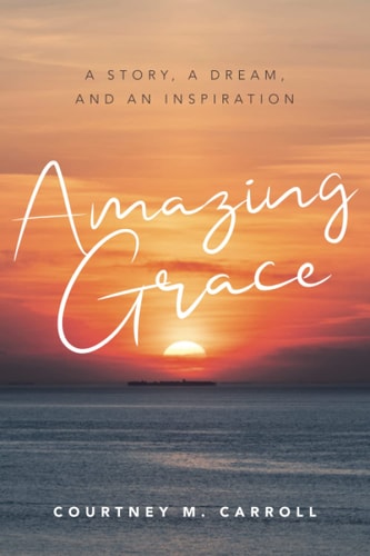 Amazing Grace A Story, a Dream, and an Inspiration