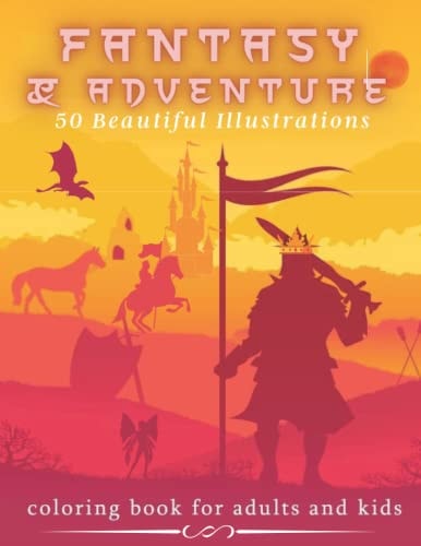 Fantasy & Adventure 50 Beautiful Illustrations - Coloring Book For Adults and Kids Mythical Fantasy - Medieval, Dragons, Mermaids, Castles And Fairies