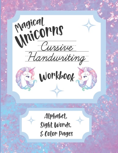 Magical Unicorns Cursive Handwriting Workbook Alphabet, Sight Words, & Color Pages