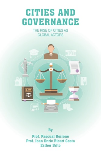 CITIES and Governance: The rise of Cities as global actors (IESE CITIES IN MOTION: International urban best practices book series)