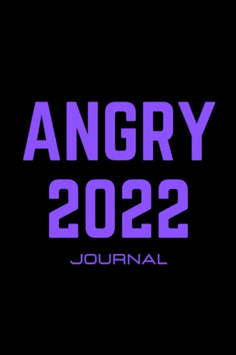 Angry 2022 Journal An Empowering Journal for Tween and Teen Girls to Express Their Angry Feelings Through Writing and Coloring.