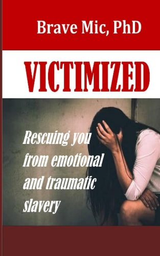 Victimized Rescuing You From Emotional And Traumatic Slavery