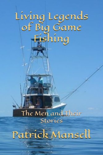 Living Legends of Big Game Fishing The Men and Their Stories