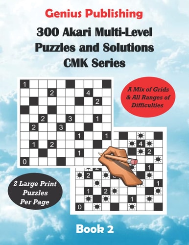 300 Akari Multi-Level Puzzles and Solutions CMK Series Book 2 Large Print Games that Use a Mix of Grids Designs & All Ranges of Difficulties