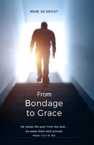 From Bondage to Grace He Raises the Poor from the Dust... He Seats Them with Princes... Psalm 113:7-8, NIV