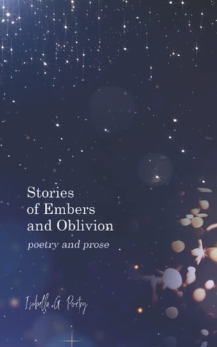 Stories Of Embers And Oblivion Poetry and Prose