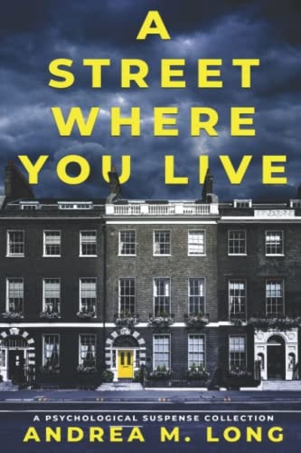 A Street Where You Live A Psychological Suspense Collection (Underneath, Mine, Bullied)