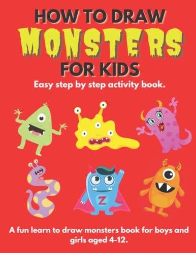 How To Draw Monsters For Kids Learn How To Draw Monsters for Kids a Step by Step Guide How to Draw Book for Kids Ages 4 - 12