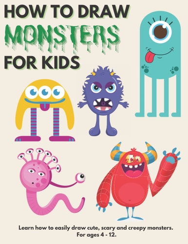 How to Draw Monsters for Kids Learn How to Draw Monsters for Kids A Step by Step Drawing Guide for Ages 4-12