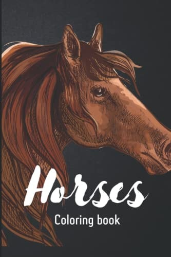 Horses Coloring Book for Adults and Kids Beautiful Horses Coloring Book, Suitable for Adults, Kids and Horse Lovers