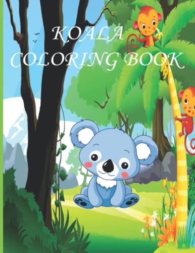 Koala Coloring Book Koala Coloring Book for Kids, Boys And Girls, Toddlers, Funny Pets with Beautiful Illustrations for All Ages