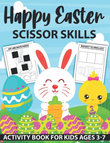 Happy Easter Scissor Skills Activity Book for Kids Ages 3-7 Scissor Skills Activity Book for Kids and Toddlers With Fun Coloring and Cutting Easter Math, Puzzles, Counting, And More