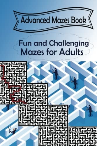 Advanced Mazes Book Fun and Challenging Mazes for Adults