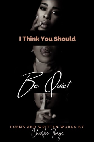 I Think You Should Be Quiet Poems and Written Words